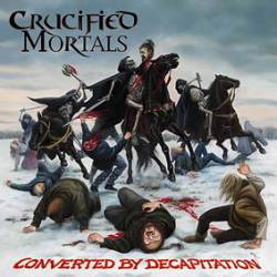 Crucified Mortals : Converted by Decapitation